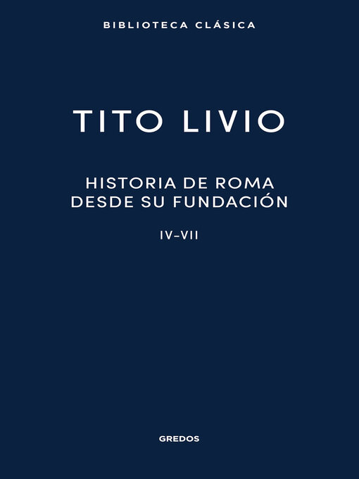 Title details for Historia de Roma desde su fundación IV-VII by Tito Livio - Available
